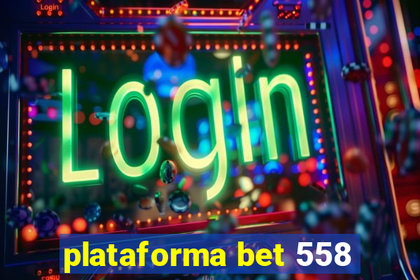 plataforma bet 558